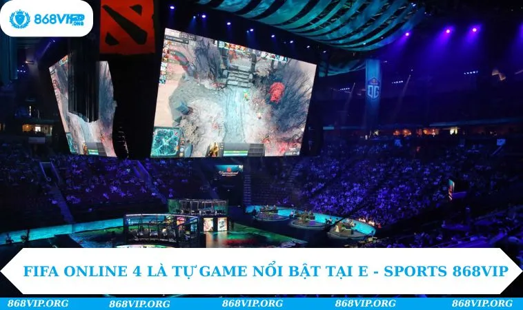 FIFA Online 4 là tự game nổi bật tại E - Sports 868VIP