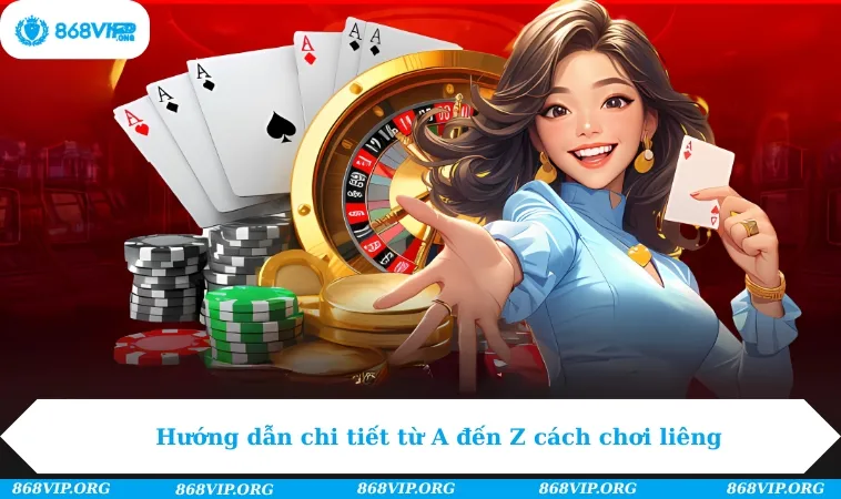 Hướng dẫn chi tiết từ A đến Z cách chơi liêng