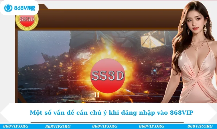 Một số vấn đề cần chú ý khi đăng nhập vào 868VIP