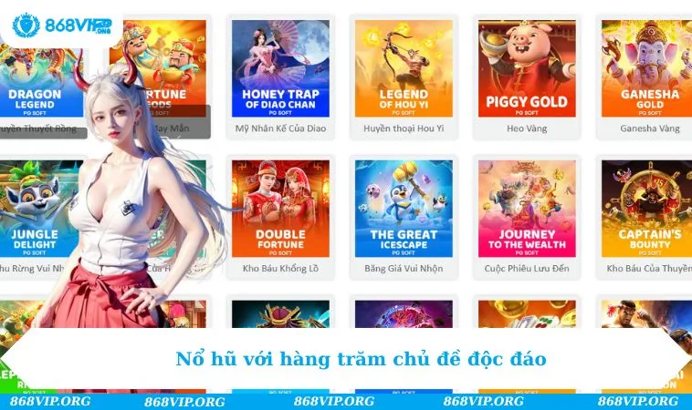 Nổ hũ với hàng trăm chủ đề độc đáo