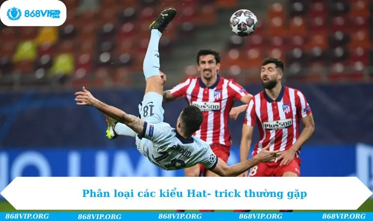 Phân loại các kiểu Hat- trick thường gặp